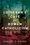 Cover of A Lutheran’s Case for Roman Catholicism