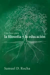 Cover of Una base para la filosofía y la educación / A Primer for Philosophy and Education