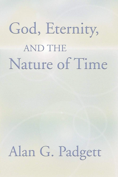 Cover of God, Eternity and the Nature of Time