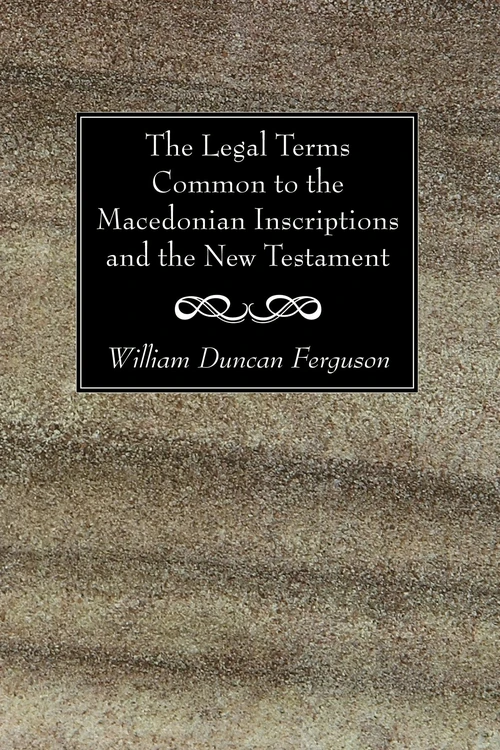 Cover of The Legal Terms Common to the Macedonian Inscriptions and the New Testament