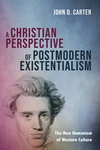 Cover of A Christian Perspective of Postmodern Existentialism