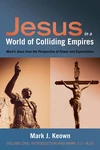 Cover of Jesus in a World of Colliding Empires, Volume One: Introduction and Mark 1:1—8:29