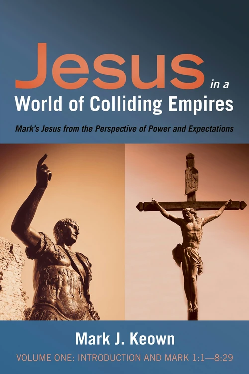 Cover of Jesus in a World of Colliding Empires, Volume One: Introduction and Mark 1:1—8:29