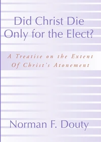 Cover of Did Christ Die Only for the Elect?