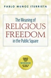 Cover of The Meaning of Religious Freedom in the Public Square