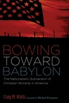 Cover of Bowing Toward Babylon