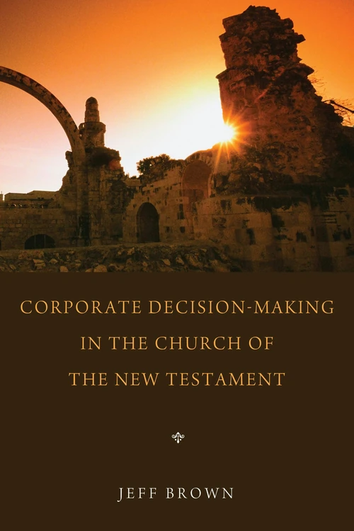 Cover of Corporate Decision-Making in the Church of the New Testament
