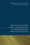 Cover of Divine Initiative and the Christology of the Damascus Road Encounter