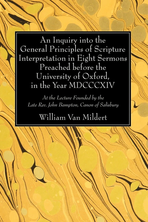 Cover of An Inquiry into the General Principles of Scripture Interpretation in Eight Sermons Preached before the University of Oxford, in the Year 1814