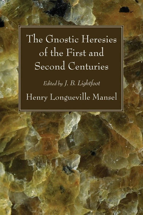 Cover of The Gnostic Heresies of the First and Second Centuries