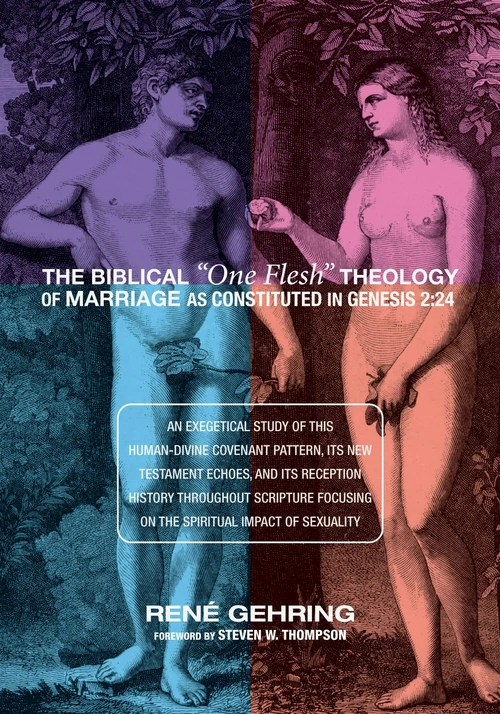 Cover of The Biblical “One Flesh” Theology of Marriage as Constituted in Genesis 2:24
