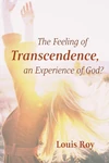Cover of The Feeling of Transcendence, an Experience of God?