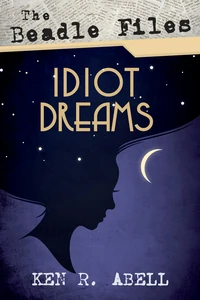 Cover of The Beadle Files: Idiot Dreams