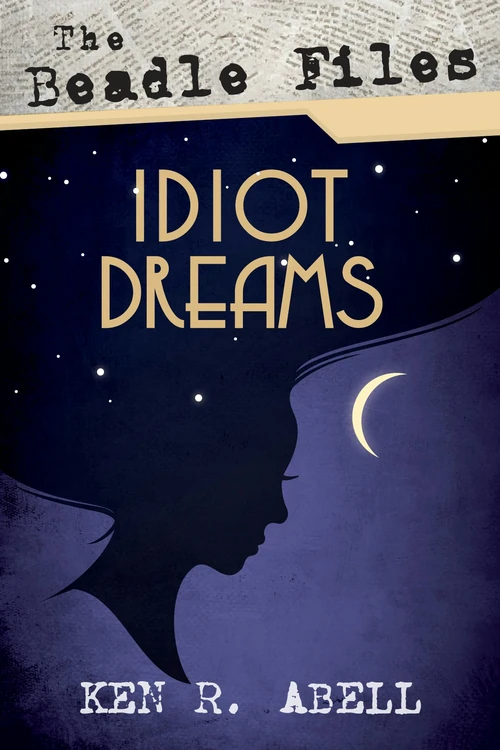 Cover of The Beadle Files: Idiot Dreams