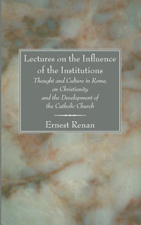 Cover of Lectures on the Influence of the Institutions Thought and Culture in Rome, on Christianity and the Development of the Catholic Church