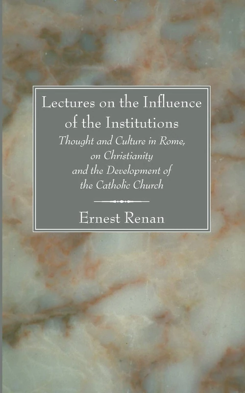 Cover of Lectures on the Influence of the Institutions Thought and Culture in Rome, on Christianity and the Development of the Catholic Church