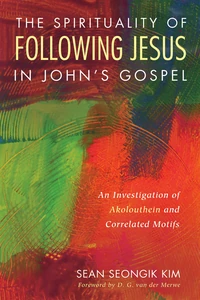 Cover of The Spirituality of Following Jesus in John’s Gospel