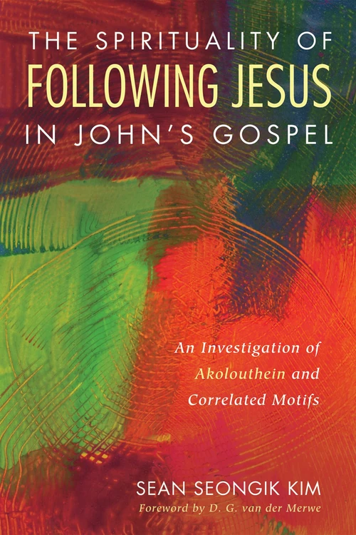 Cover of The Spirituality of Following Jesus in John’s Gospel