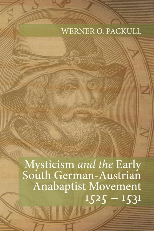 Cover of Mysticism and the Early South German - Austrian Anabaptist Movement 1525 - 1531