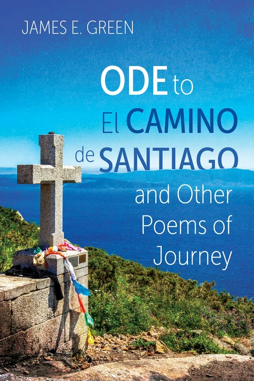 Cover of Ode to El Camino de Santiago and Other Poems of Journey