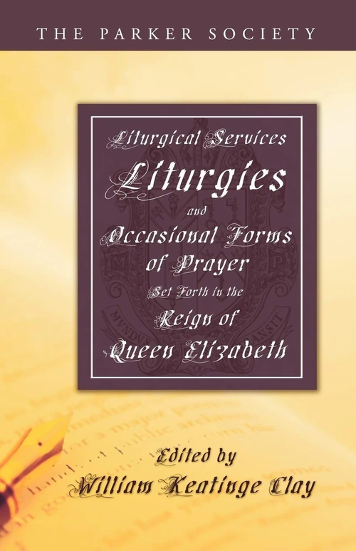 Cover of Liturgical Services, Liturgies and Occasional Forms of Prayer Set Forth in the Reign of Queen Elizabeth