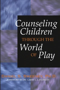 Cover of Counseling Children Through the World of Play