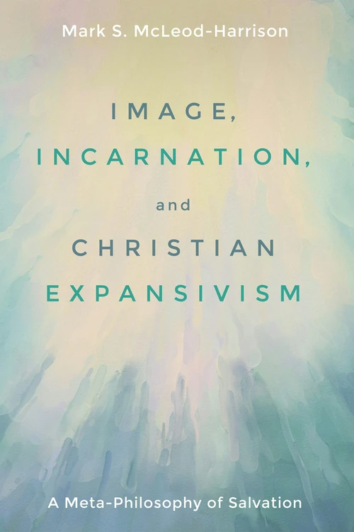 Cover of Image, Incarnation, and Christian Expansivism