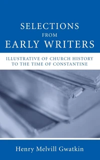 Cover of Selections from Early Writers Illustrative of Church History to the Time of Constantine