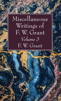 Cover of Miscellaneous Writings of F. W. Grant, Volume 3