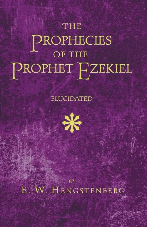 Cover of The Prophecies of the Prophet Ezekiel Elucidated
