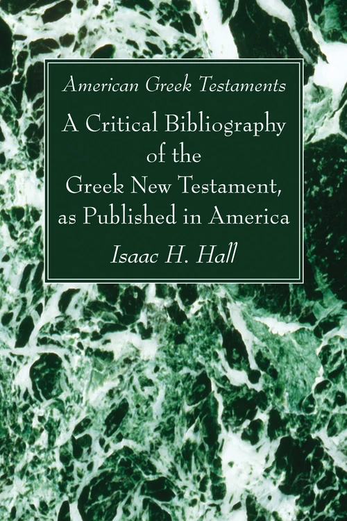 Cover of American Greek Testaments. A Critical Bibliography of the Greek New Testament, as Published in America