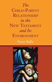 Cover of The Child-Parent Relationship in the New Testament and Its Environment