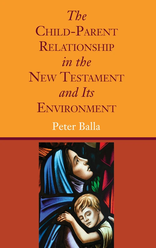 Cover of The Child-Parent Relationship in the New Testament and Its Environment