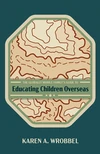 Cover of The Globally Mobile Family’s Guide to Educating Children Overseas