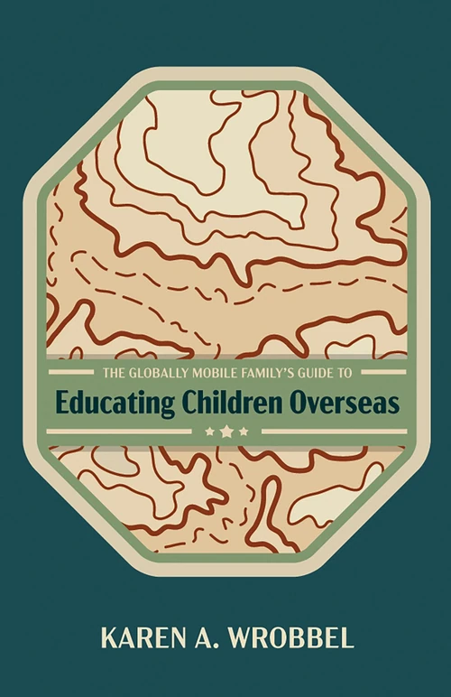 Cover of The Globally Mobile Family’s Guide to Educating Children Overseas