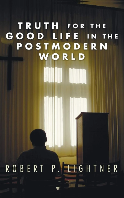 Cover of Truth for the Good Life in the Postmodern World