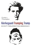 Cover of Kierkegaard Trumping Trump