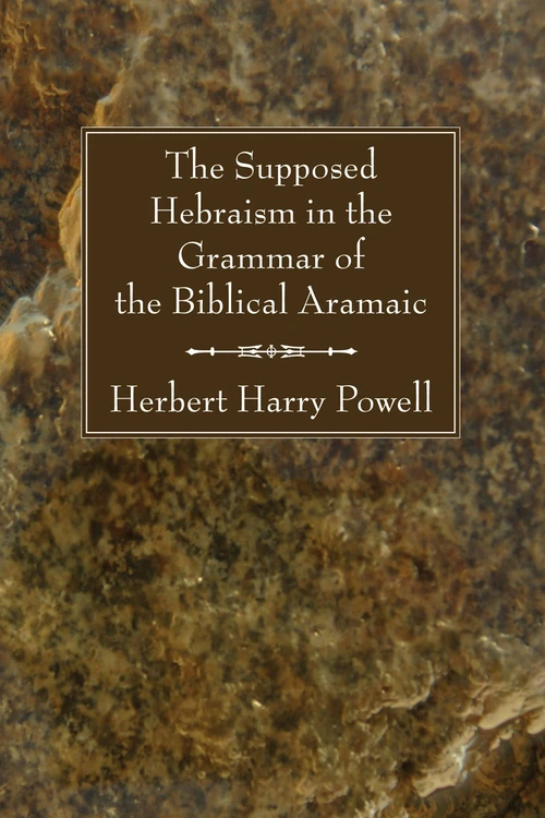 Cover of The Supposed Hebraism in the Grammar of the Biblical Aramaic