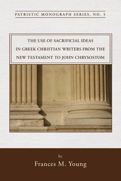 Cover of The Use of Sacrificial Ideas in Greek Christian Writers from the New Testament to John Chrysostom