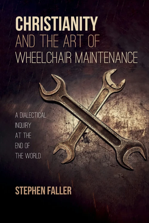 Cover of Christianity and the Art of Wheelchair Maintenance