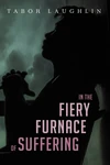 Cover of In the Fiery Furnace of Suffering