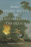 Cover of Huskey’s Study Notes on Historical Theology