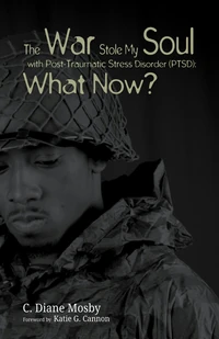 Cover of The War Stole My Soul with Post-Traumatic Stress Disorder (PTSD): What Now?