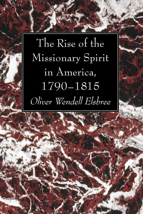 Cover of The Rise of the Missionary Spirit in America, 1790–1815