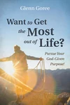 Cover of Want to Get the Most out of Life?