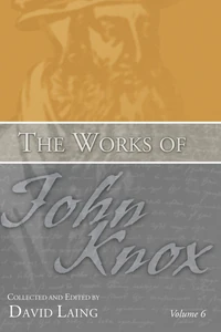 Cover of The Works of John Knox, Volume 6: Letters, Prayers, and Other Shorter Writings with a Sketch of His Life