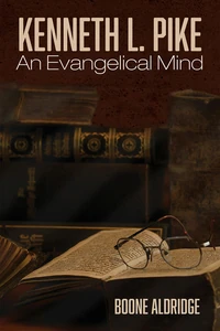 Cover of Kenneth L. Pike: An Evangelical Mind