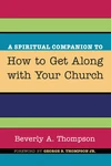 Cover of A Spiritual Companion to How to Get Along with Your Church