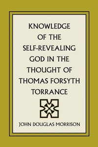 Cover of Knowledge of the Self-Revealing God in the Thought of Thomas Forsyth Torrance