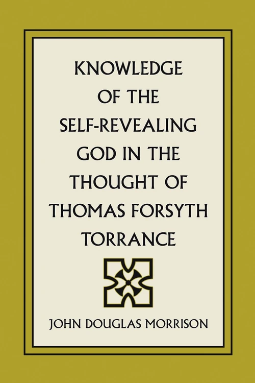 Cover of Knowledge of the Self-Revealing God in the Thought of Thomas Forsyth Torrance